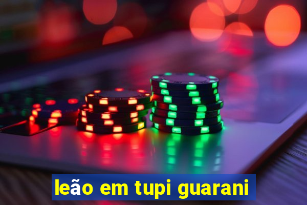 leão em tupi guarani