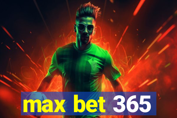 max bet 365