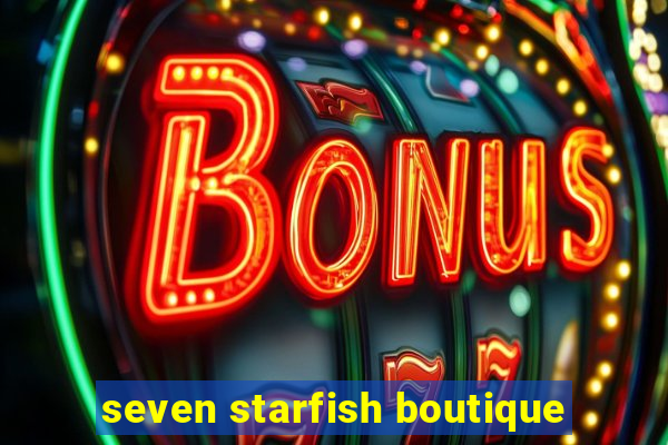 seven starfish boutique