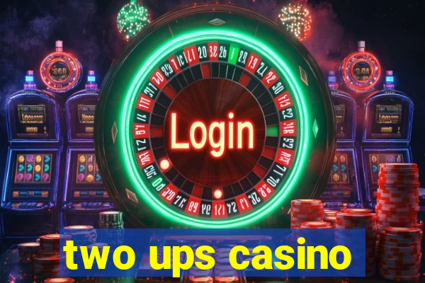 two ups casino