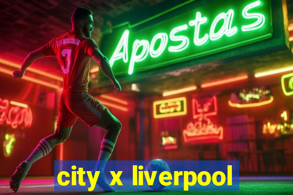 city x liverpool