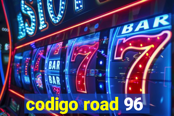 codigo road 96