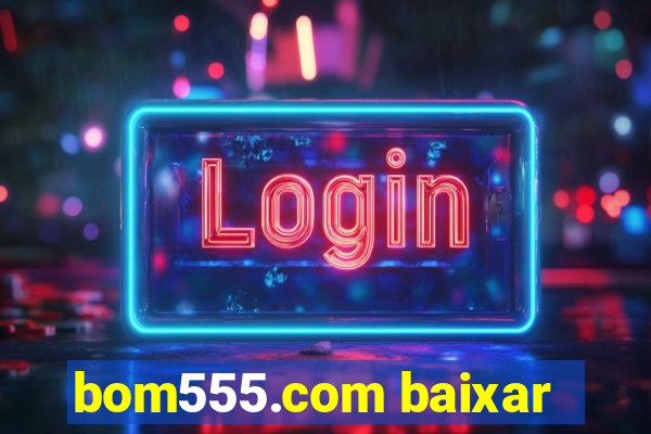 bom555.com baixar