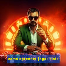 como aprender jogar slots