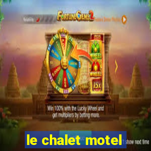 le chalet motel