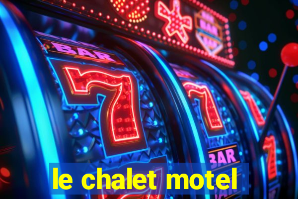 le chalet motel