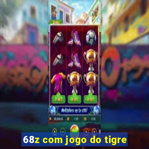 68z com jogo do tigre