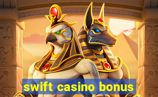 swift casino bonus