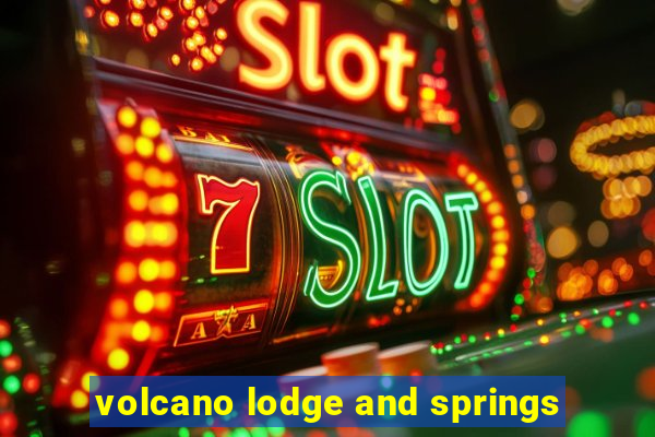 volcano lodge and springs