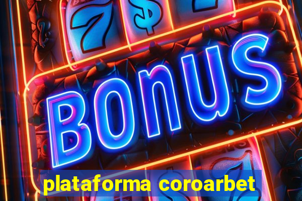 plataforma coroarbet