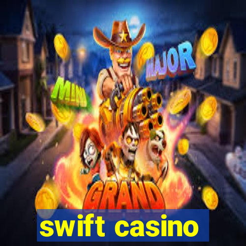 swift casino