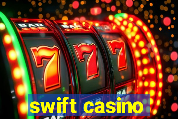 swift casino