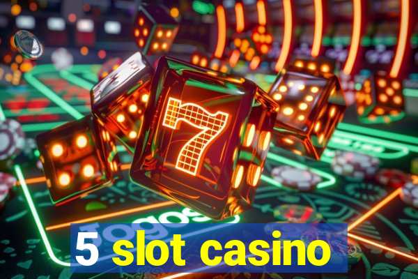 5 slot casino