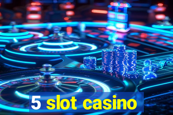 5 slot casino