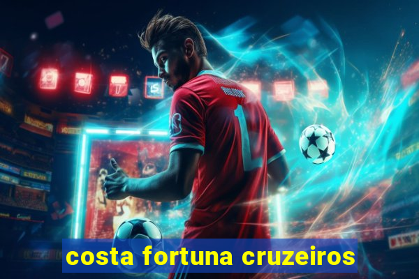 costa fortuna cruzeiros