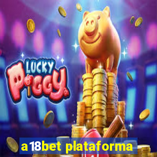 a18bet plataforma