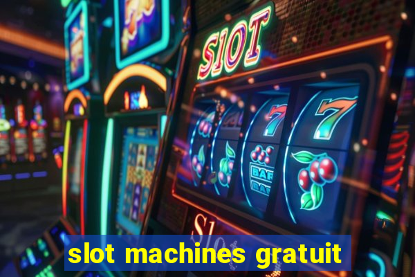 slot machines gratuit