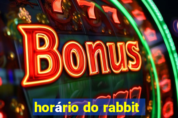 horário do rabbit