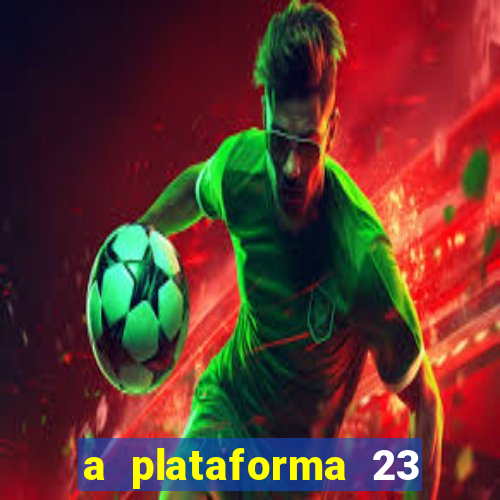 a plataforma 23 bet é confiável