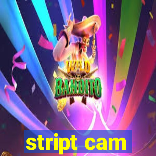 stript cam