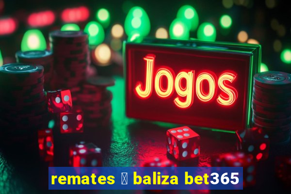 remates 脿 baliza bet365