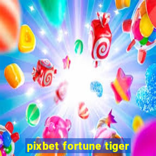 pixbet fortune tiger