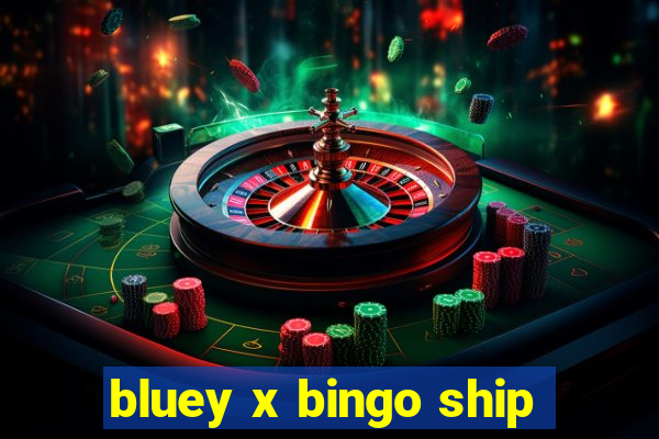 bluey x bingo ship