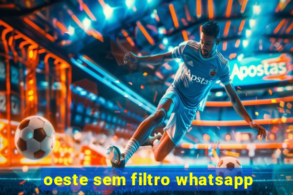 oeste sem filtro whatsapp