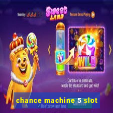 chance machine 5 slot