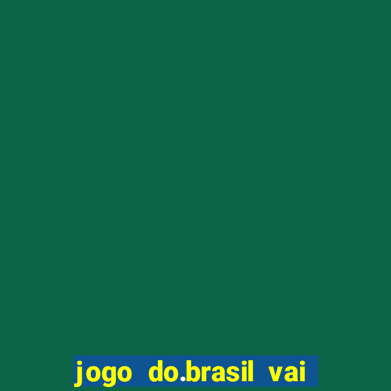 jogo do.brasil vai passar aonde