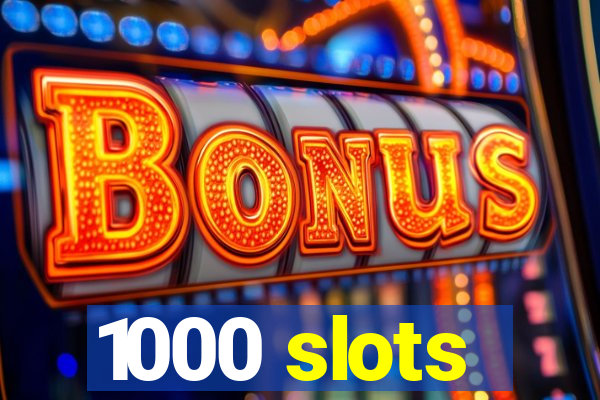 1000 slots