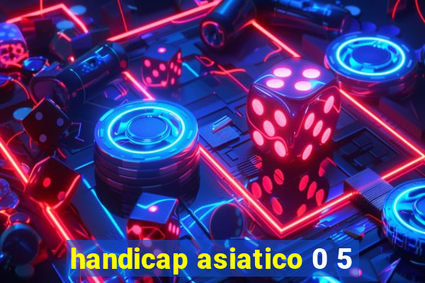 handicap asiatico 0 5