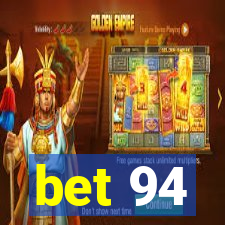 bet 94