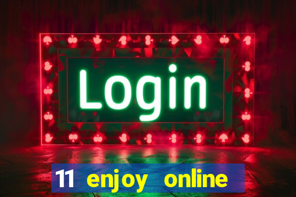 11 enjoy online casino malaysia