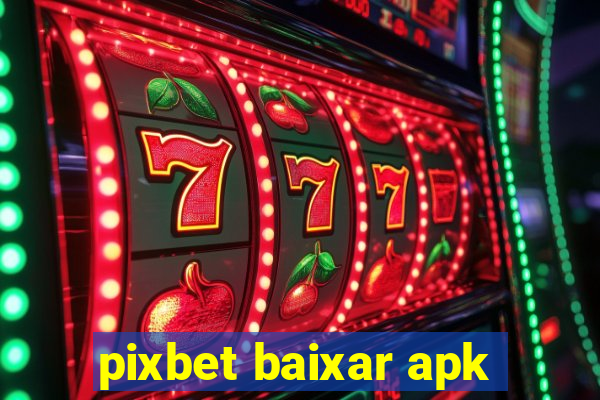 pixbet baixar apk