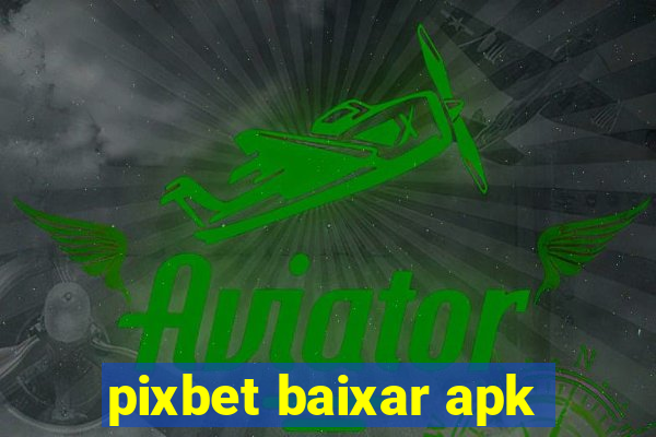 pixbet baixar apk