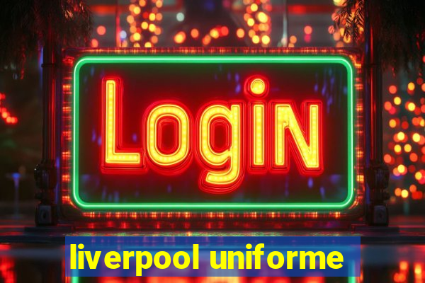 liverpool uniforme