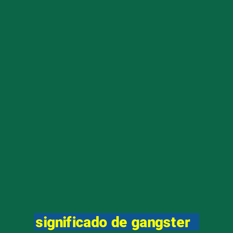 significado de gangster