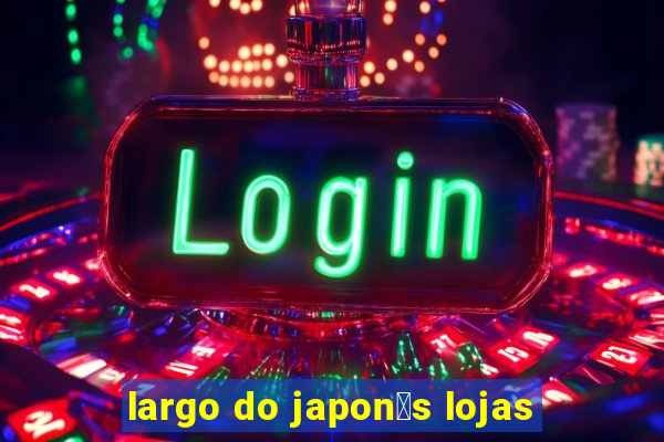 largo do japon锚s lojas