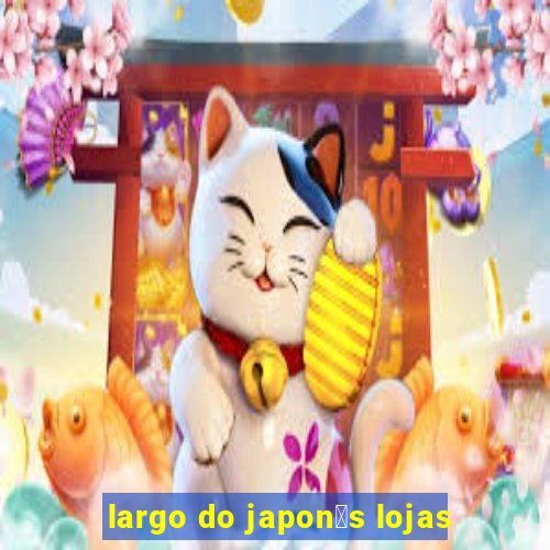 largo do japon锚s lojas