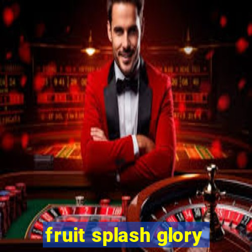 fruit splash glory