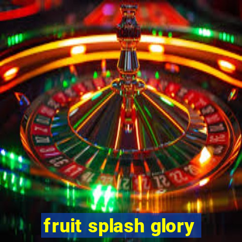 fruit splash glory