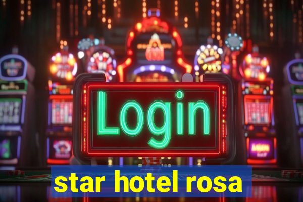 star hotel rosa