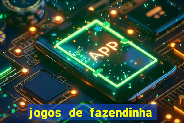 jogos de fazendinha para celular