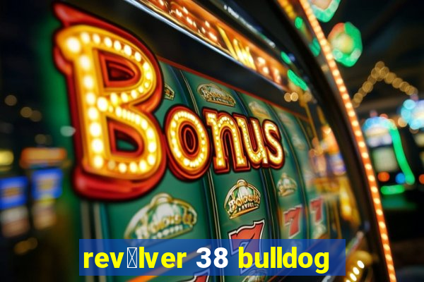 rev贸lver 38 bulldog