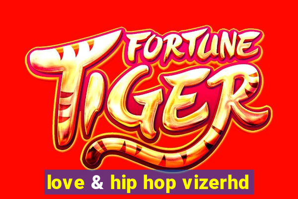 love & hip hop vizerhd