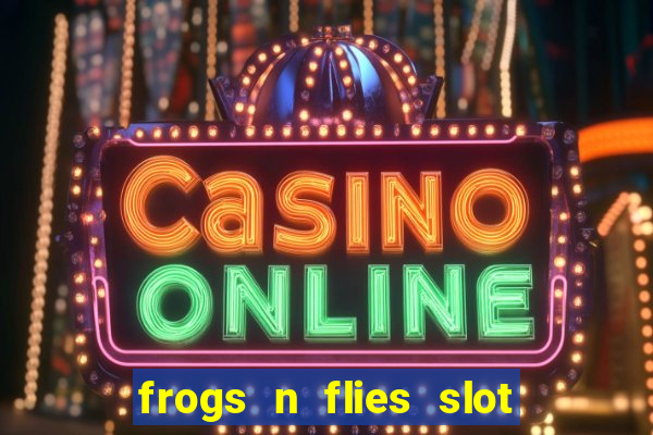 frogs n flies slot real money