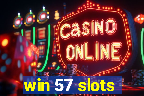 win 57 slots