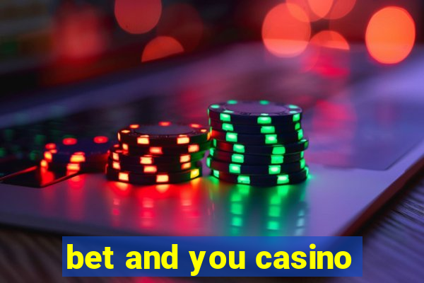 bet and you casino