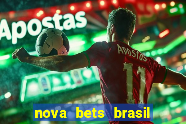 nova bets brasil 茅 confi谩vel